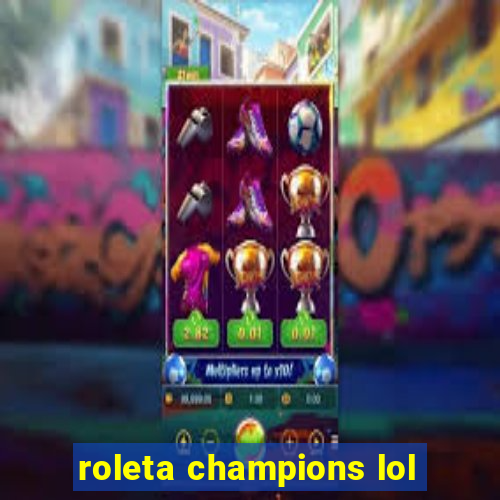 roleta champions lol